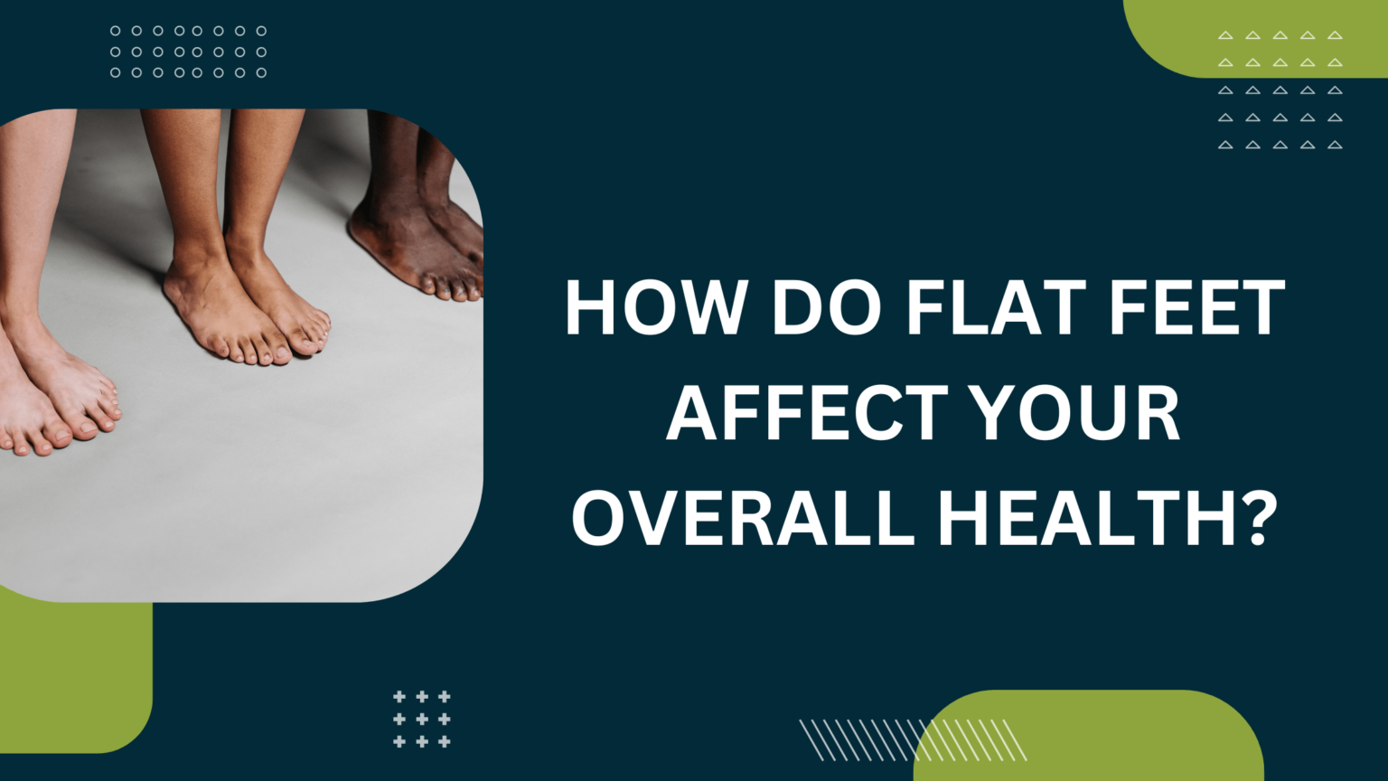 How Do Flat Feet Affect Your Overall Health?